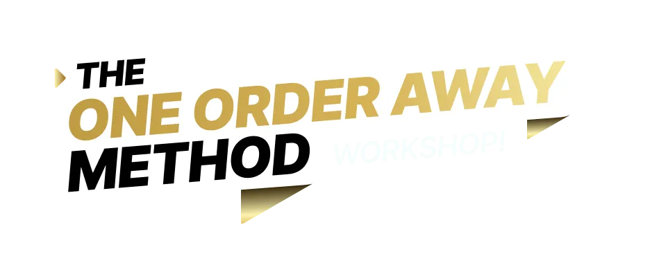 One Order Away Method Workshop